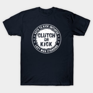 Clutch or Kick (White) [GTA] T-Shirt